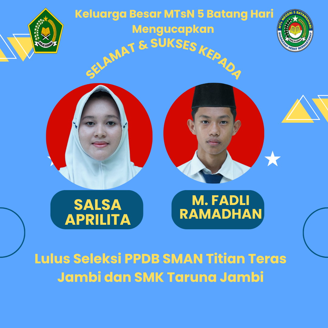 MTSN 5 BATANG HARI KEMBALI MERAIH PRESTASI DENGAN LULUSNYA SATU SISWI DI SMAN TITIAN TERAS JAMBI DAN SATU SISWA DI SMK TARUNA JAMBI
